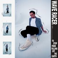 Wave Racer - To Stop From Falling Off the Earth