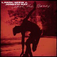 Lakou Mizik & Joseph Ray - Leave The Bones