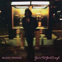 Blood Orange - you're not good enough
