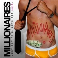 Millionaires - Just Got Paid, Let's Get Laid.