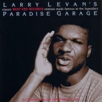 Larry Levan - Classic West End Records Remixes Made Famous at the Legendary Paradise Garage