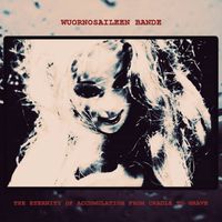 WUORNOSAILEEN - THE ETERNITY OF ACCUMULATION FROM CRADLE TO GRAVE