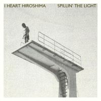 I Heart Hiroshima - Spillin' The Light