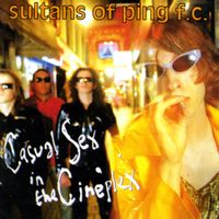 Sultans Of Ping F.C. - Casual Sex In The Cineplex