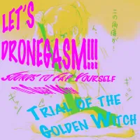 Trial of the Golden Witch - LET'S DRONEGASM!!