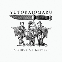 Yutokaiomaru - A Dirge of Knives