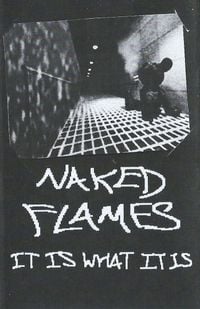 Naked Flames - It Is What It Is