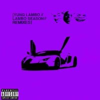 Yung Lambo - Lambo Season Remixes