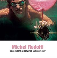 Michel Redolfi - Sonic Waters, Underwater Music 1979-1987