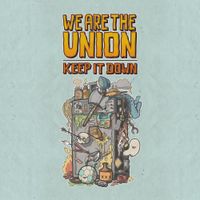 We Are The Union - Keep It Down