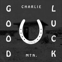Charlie Mtn. - Good Luck
