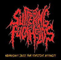 The Suffering Fuckheads - Obnoxious Jazz For Sensitive Assholes