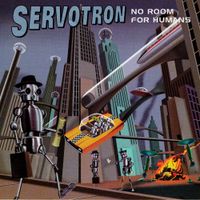 Servotron - No Room for Humans