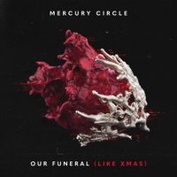 Mercury Circle - Our Funeral (Like Xmas)