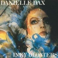 Danielle Dax - Inky Bloaters