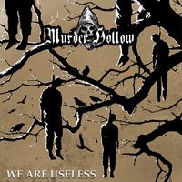Murder Hollow - We Are Useless