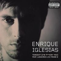Enrique Iglesias - Tonight (I'm Fuckin' You)
