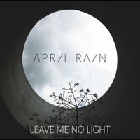 April Rain - Leave Me No Light