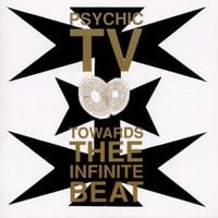 Psychic TV - Towards Thee Infinite Beat