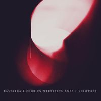 Bastarda & Chór Uniwersytetu SWPS - Kołowrót