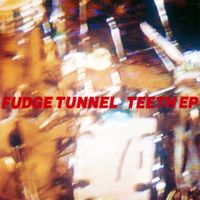 Fudge Tunnel - Teeth EP