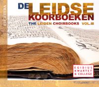 Egidius Kwartet - De Leidse Koorboeken Vol. III