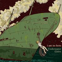 I Am No Hero - Underwater Cities