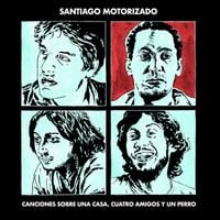 Santiago Motorizado - Canciones sobre una casa, cuatro amigos y un perro