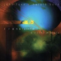 John Foxx & Harold Budd - Translucence/Drift Music