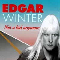 Edgar Winter - Not a Kid Anymore