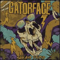Gatorface - Sick and Stupid