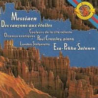 London Sinfonietta / Esa-Pekka Salonen / Paul Crossley - Messiaen: Des canyons aux &eacute;toiles; Oiseaux exotiques; Couleurs de la cit&eacute; celest&eacute;