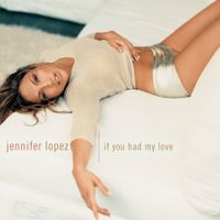 Jennifer Lopez - If You Had My Love