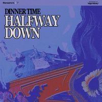 Dinner Time - Halfway Down