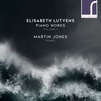 Martin Jones - Elisabeth Lutyens: Piano Works, Volume 1