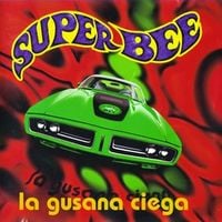 La Gusana Ciega - Super Bee