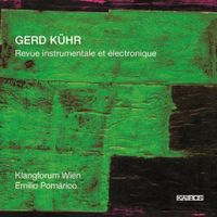 Klangforum Wien / Emilio Pom&agrave;rico - Gerd K&uuml;hr: Revue instrumentale et &eacute;lectronique