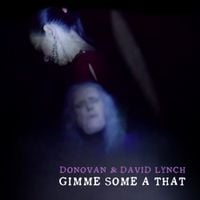 Donovan & David Lynch - Gimme Some A That