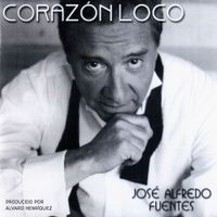 José Alfredo Fuentes - Coraz&oacute;n loco