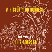 Luiz Gonzaga - Hist&oacute;ria do Nordeste