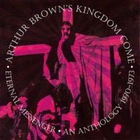 Arthur Brown's Kingdom Come - Eternal Messenger: An Anthology 1970 - 1973