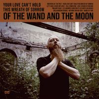 :Of The Wand And The Moon: - Your Love Can't Hold This Wreath of Sorrow