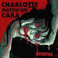 Charlotte Matou Um Cara - Atentas
