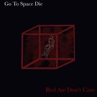 Go To Space Die - Red Air Don't Care