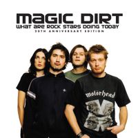 Magic Dirt - What Are Rock Stars Doing Today
