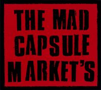 The Mad Capsule Markets - The Mad Capsule Market's