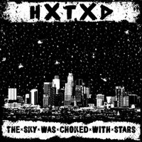 HXTXD - The Sky Was Choked With Stars