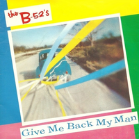 The B-52's - Give Me Back My Man