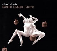Hungarian Radio Symphonic Orchestra / Gregory Vajda / Annette Sch&ouml;nm&uuml;ller / Holger Falk / Eric Stoklossa / Rebecca Nelsen / Gernot Heinrich / Andreas Jankowitsch / Michael Wagner / Avelyne Francis / Christina Sidak / Anna Clare Hauf - P&eacute;ter E&ouml;tv&ouml;s: Paradise Reloaded (Lilith)