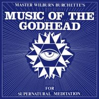 Wilburn Burchette - Music of the Godhead (For Supernatural Meditation)